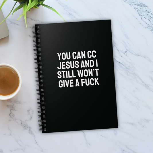 You Can CC Jesus and I Still Won't Give a Fuck Notebook