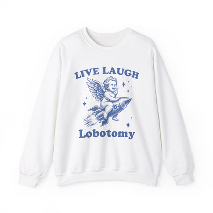 Live, Laugh, Lobotomy Sweatshirt