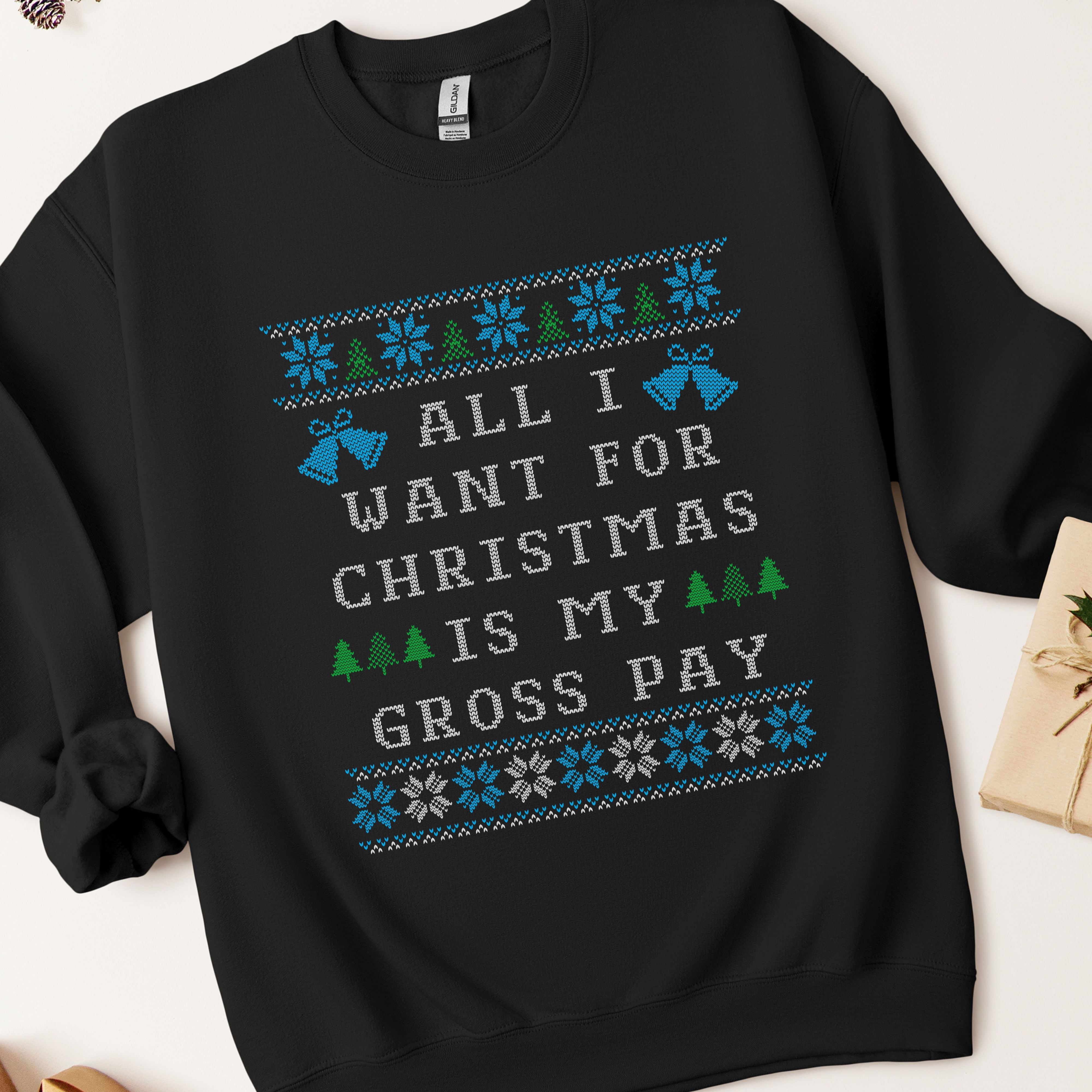 All I Want For Christmas Is My Gross Pay Ugly Christmas Sweatshirt