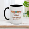 Thankful When You Fuckers Stop Asking Questions Mug 15oz