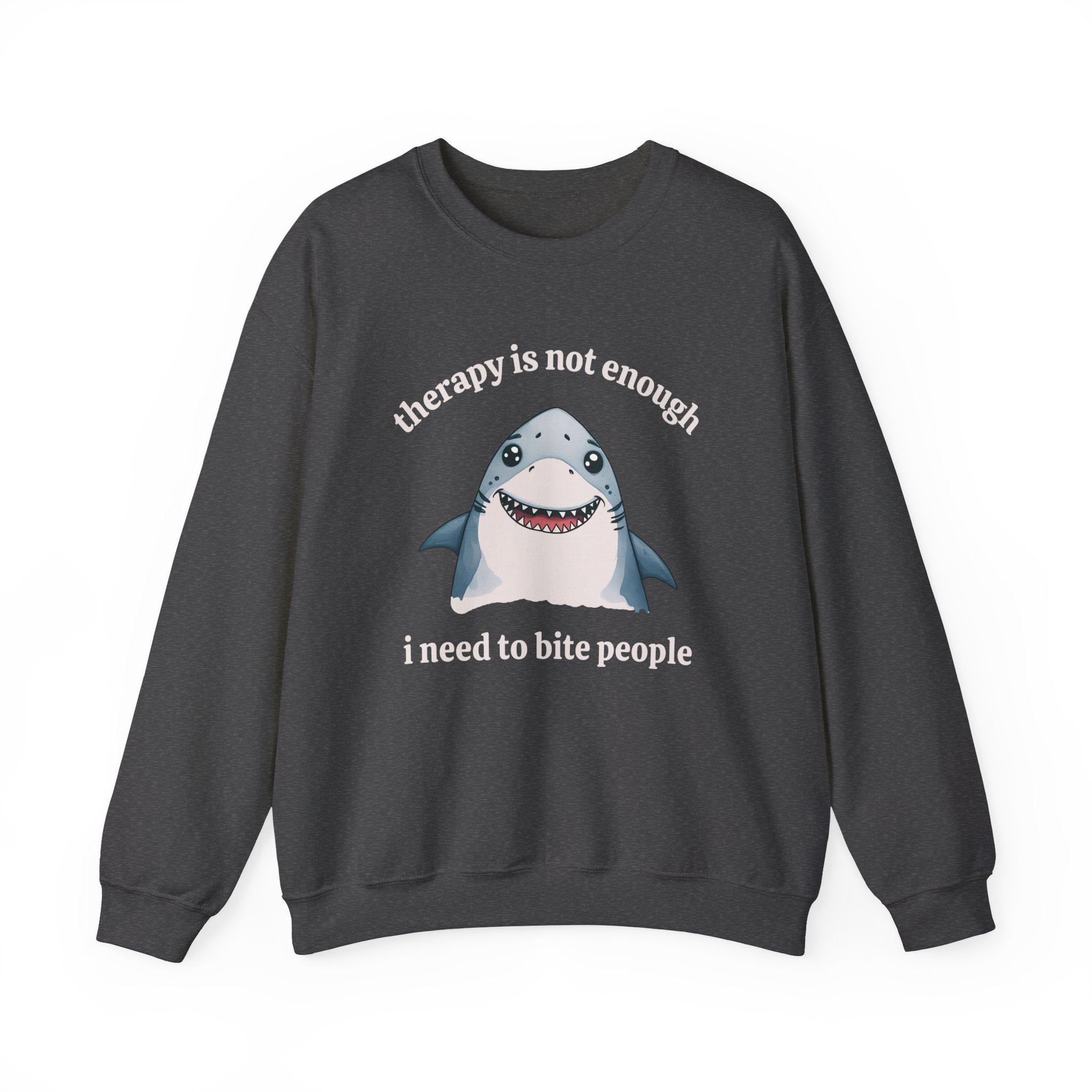 Therapy Is Not Enough I Need to Bite People Sweatshirt