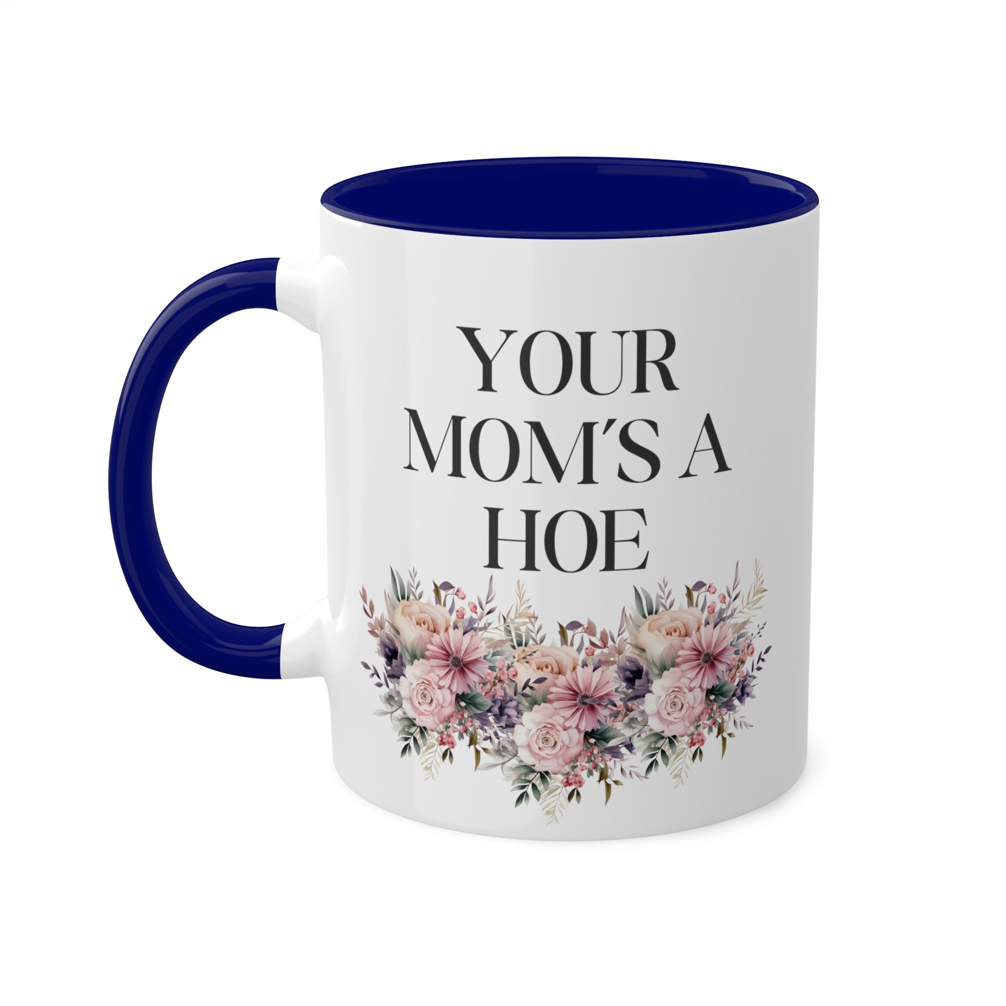 You Mom's A Hoe Mug 11 oz