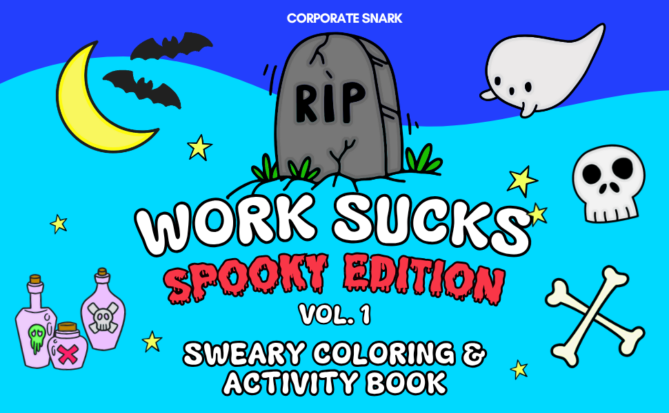Work Sucks Spooky Edition: VOL 1 Sweary Coloring & Activity Book