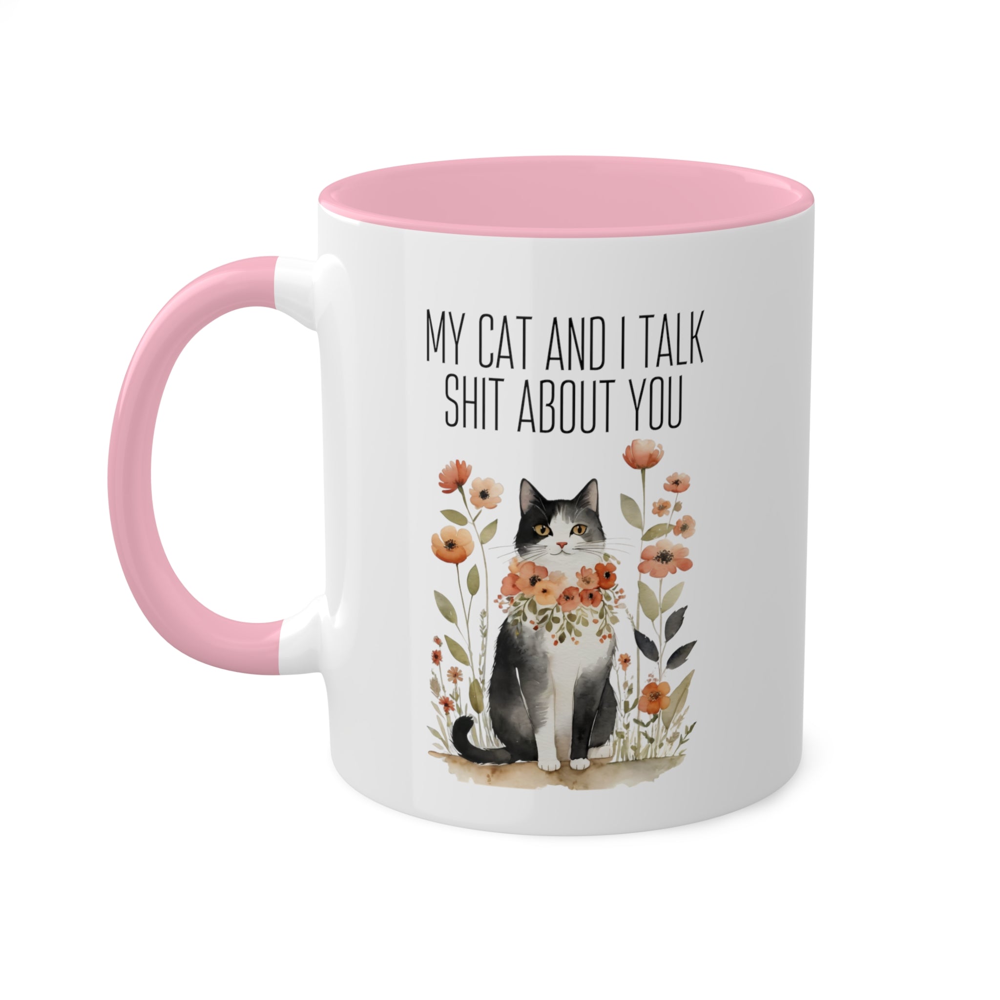 My Cat And I Talk Shit About You Mug 11 oz