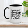 I Don't Have Enough Coffee Mug 15oz