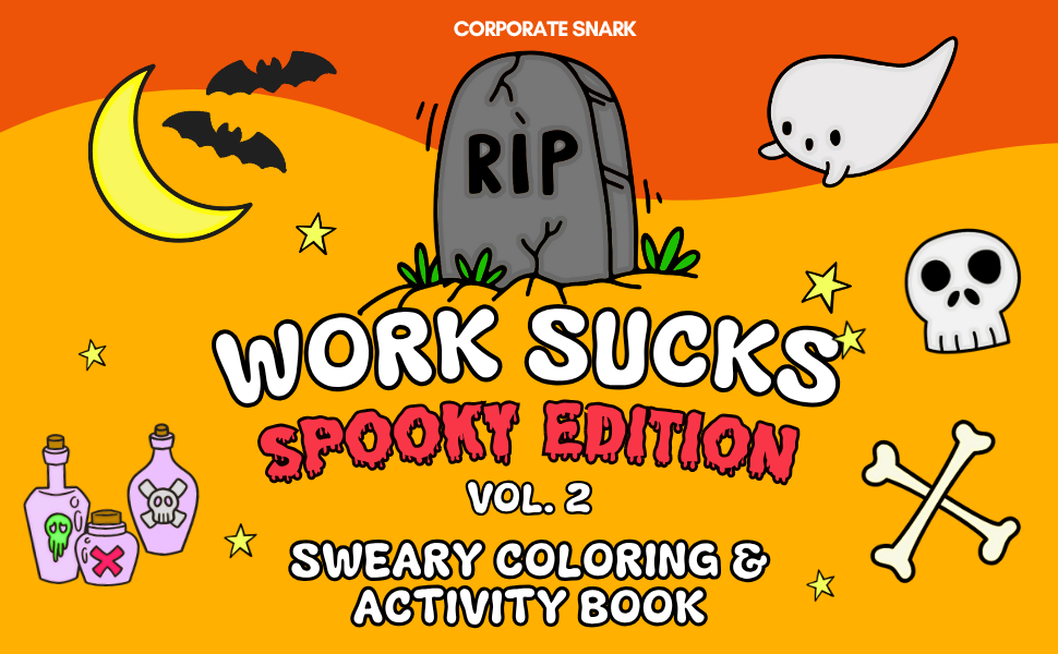 Work Sucks Spooky Edition: VOL 2 Sweary Coloring & Activity Book