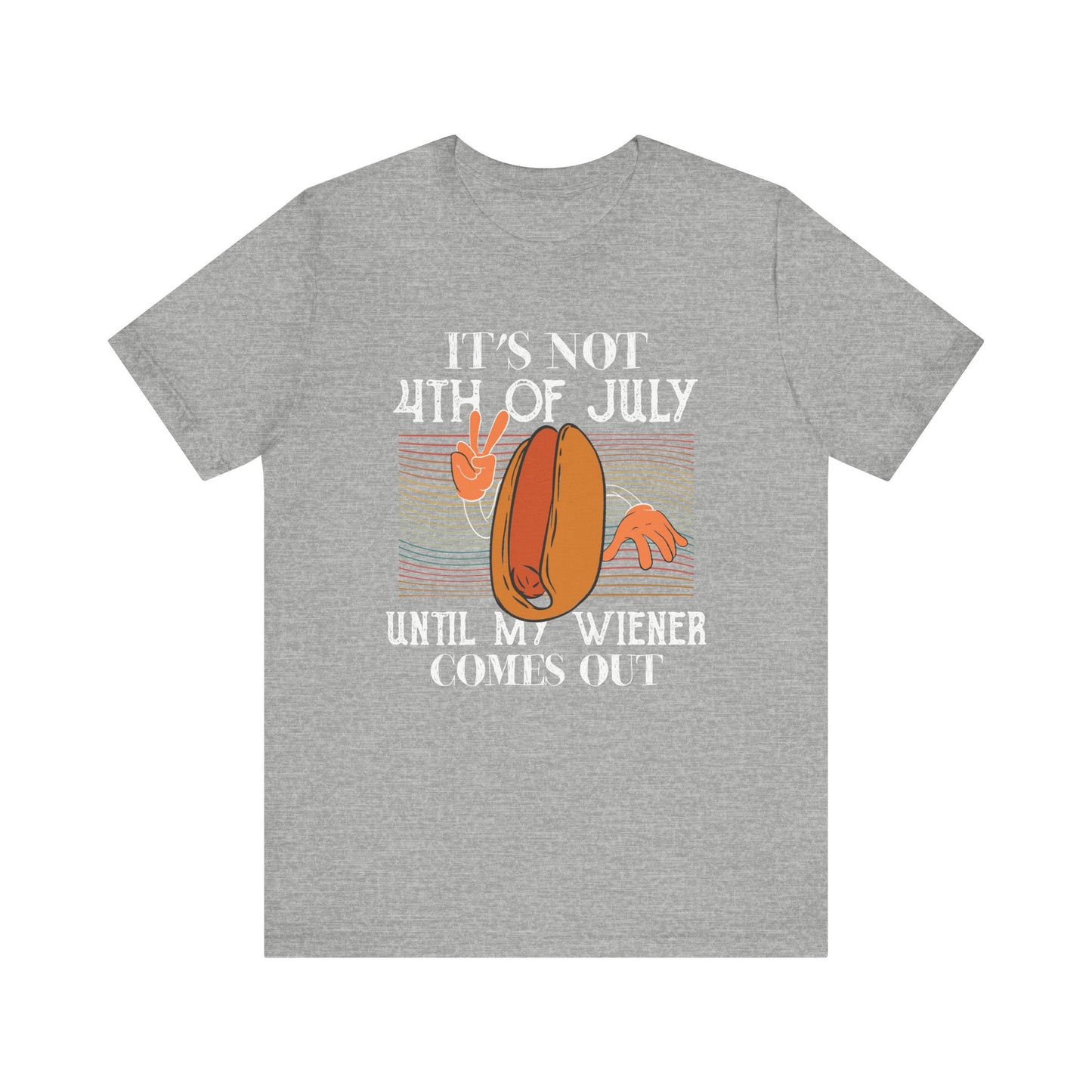 It's Not 4th Of July Until My Weiner Comes Out Tee