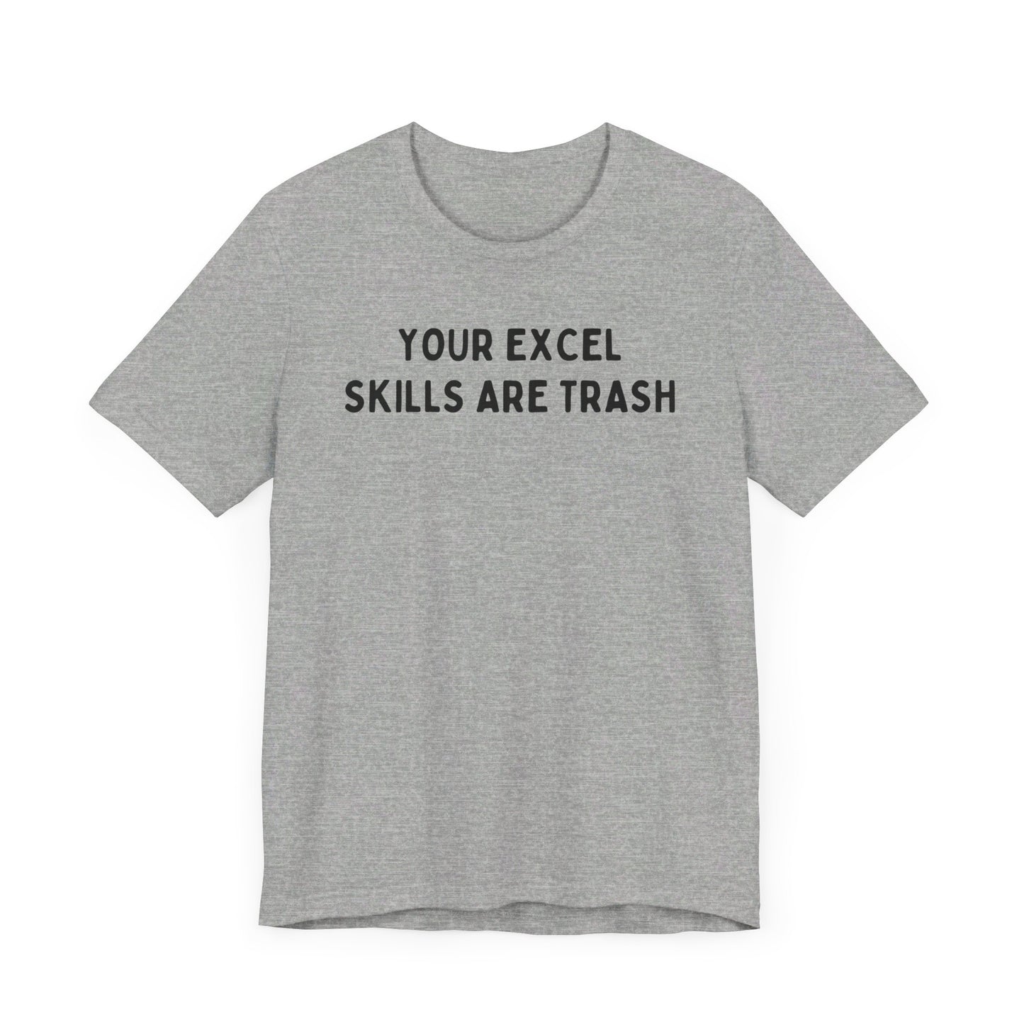 Your Excel Skills Are Trash Tshirt