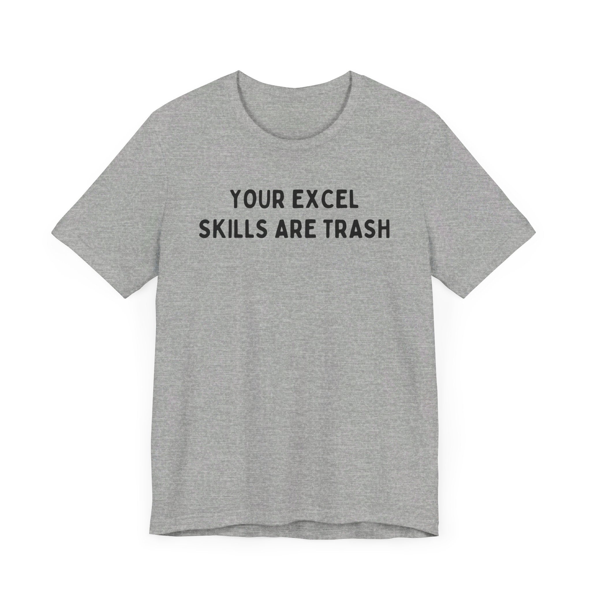 Your Excel Skills Are Trash Tshirt