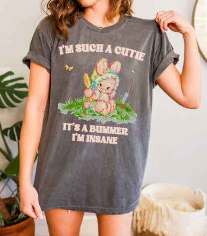 I'm Such a Cutie, It's a Bummer I'm Insane Tee