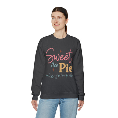 Sweet As Pie Unless You Are Dumb Sweatshirt