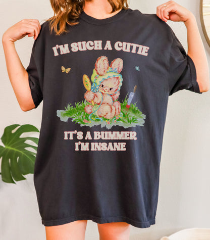 I'm Such a Cutie, It's a Bummer I'm Insane Tee