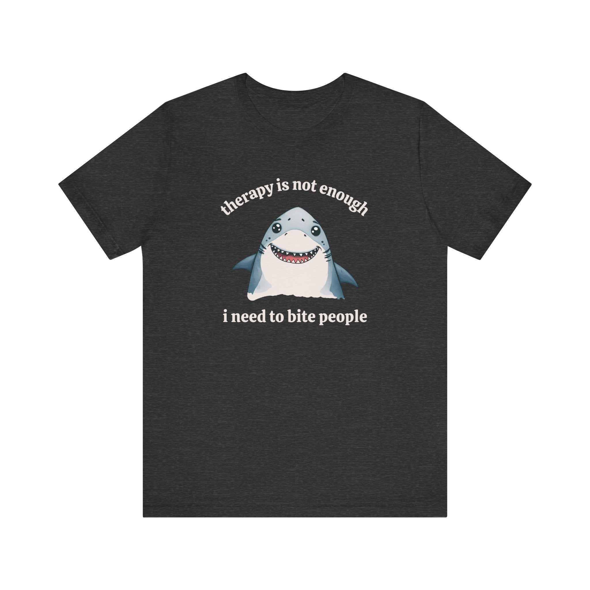 Therapy Is Not Enough I Need to Bite People T-Shirt