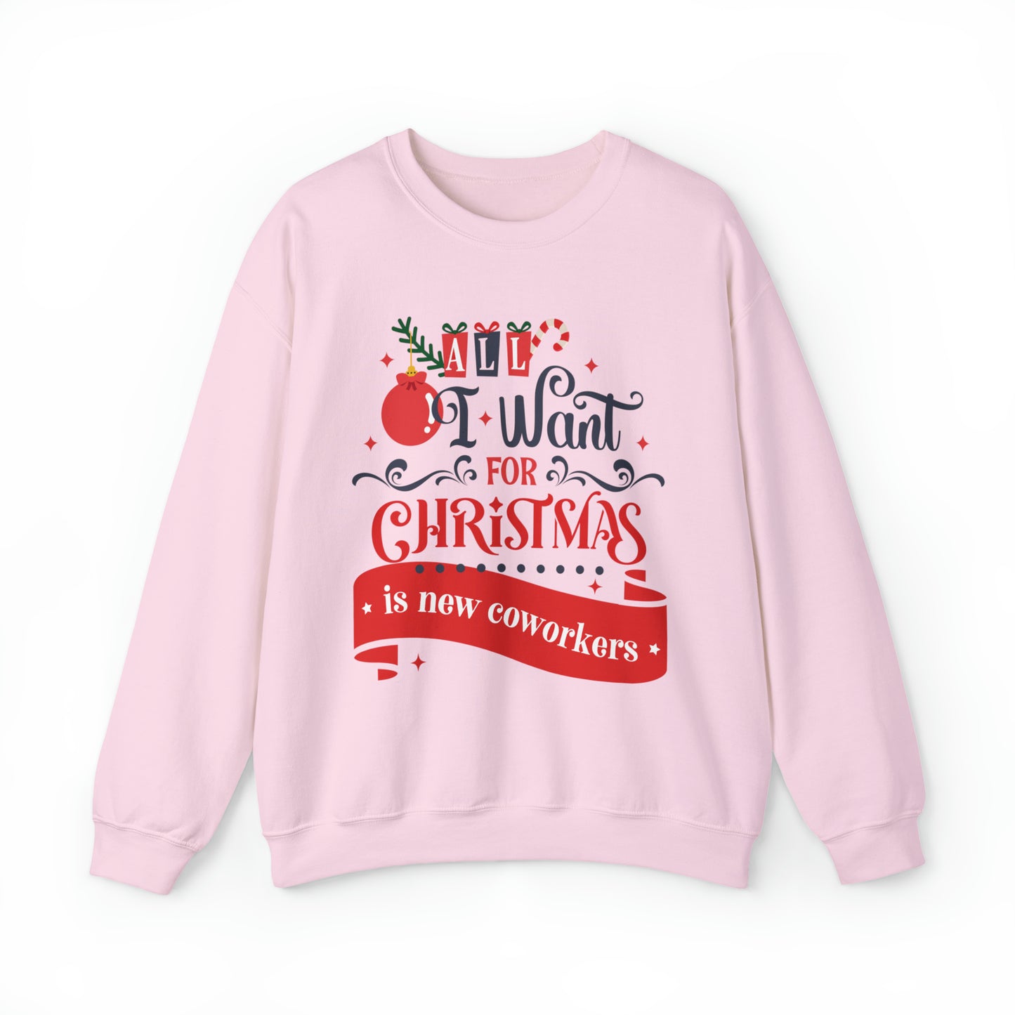 All I Want For Christmas Is New Coworkers Sweatshirt