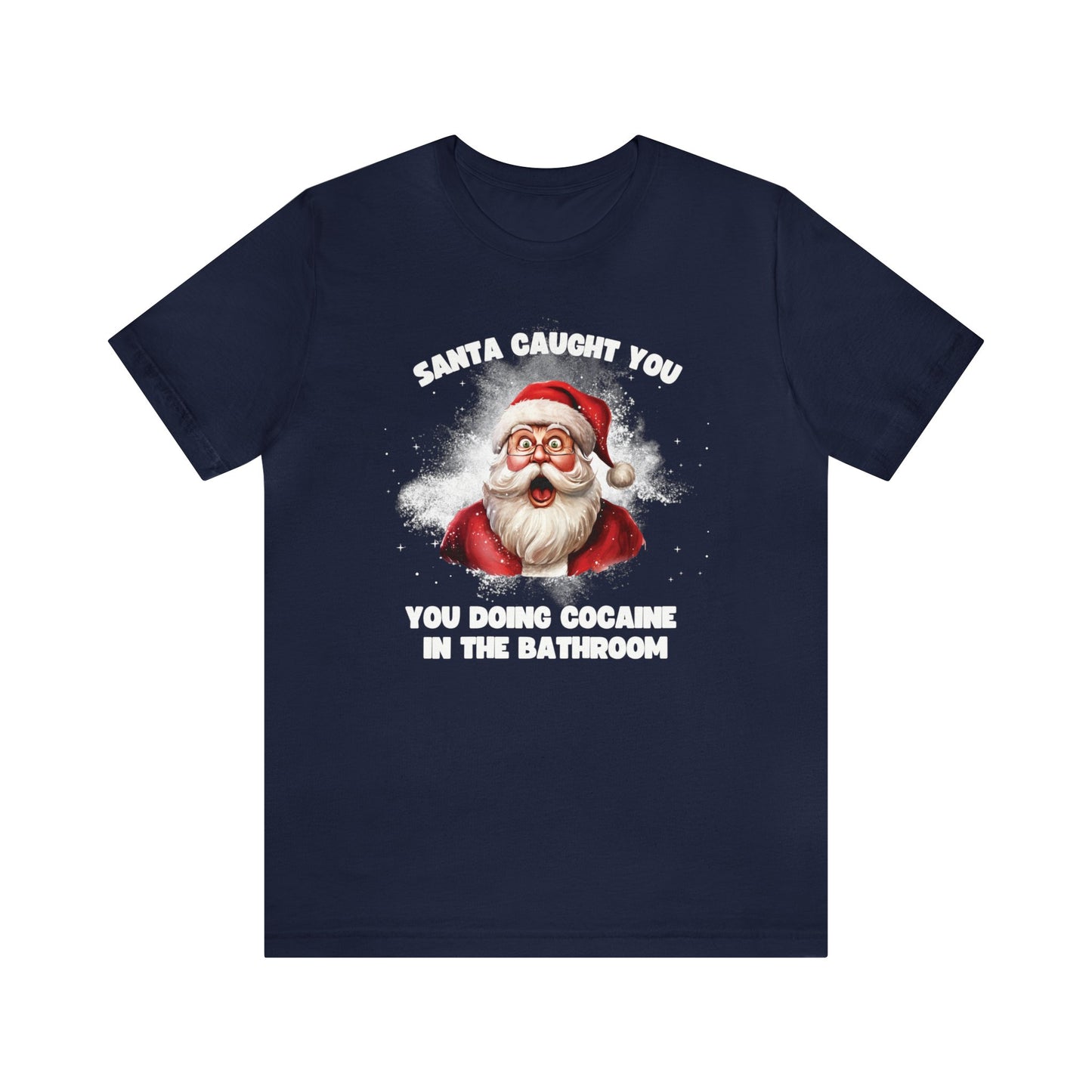 Santa Caught You Doing Cocaine in the Bathroom  Tee