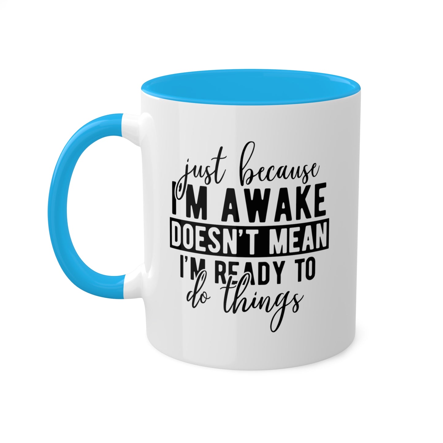 Just Because Im Awake Mug 11 oz