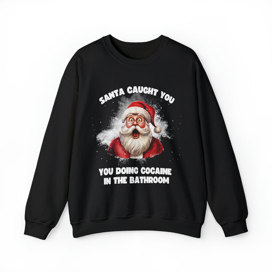 Santa Caught You Doing Cocaine in the Bathroom Sweatshirt