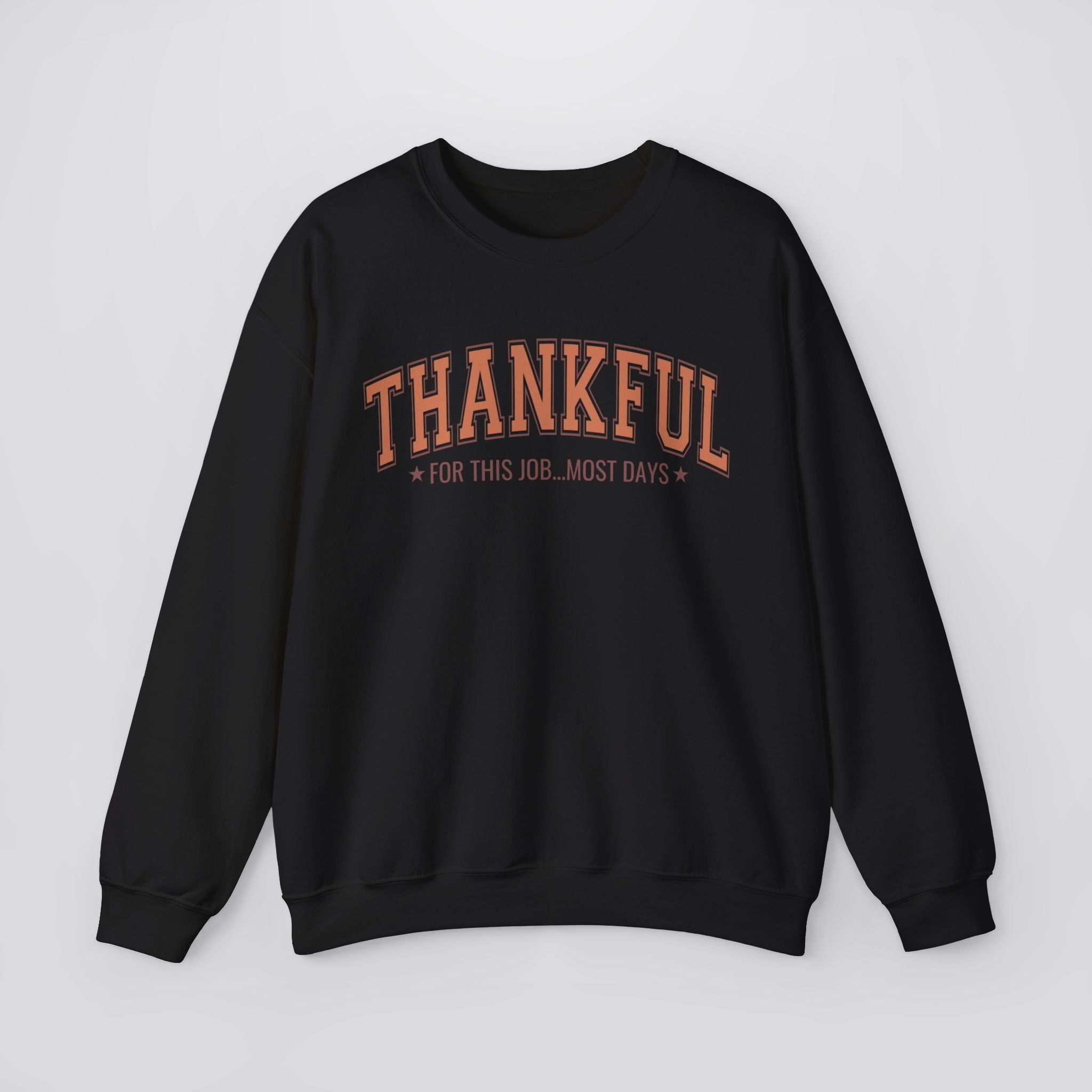 Thankful For This Job...Most Days Sweatshirt