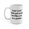 Your Excel Skills Are Trash Mug 15 oz