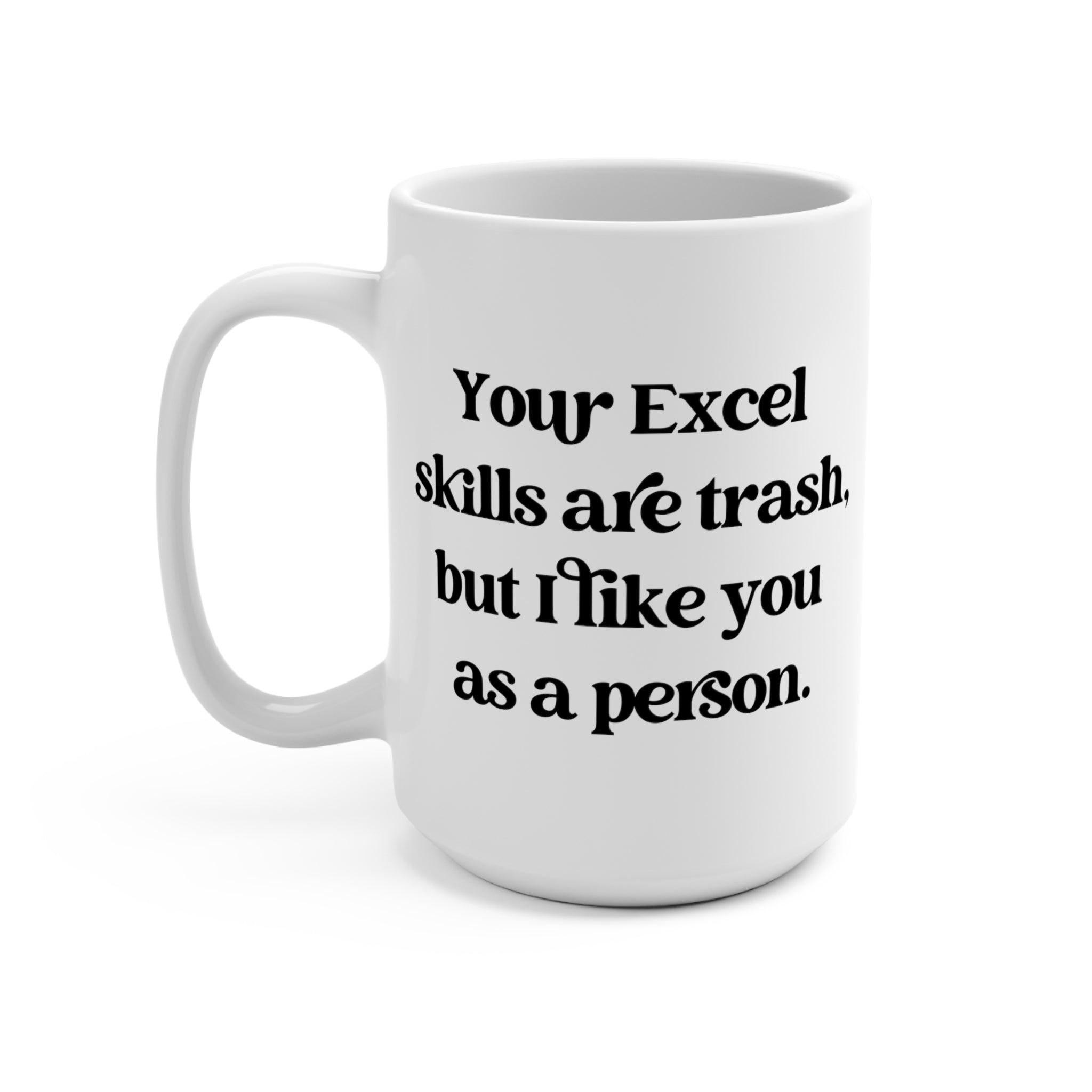 Your Excel Skills Are Trash Mug 15 oz