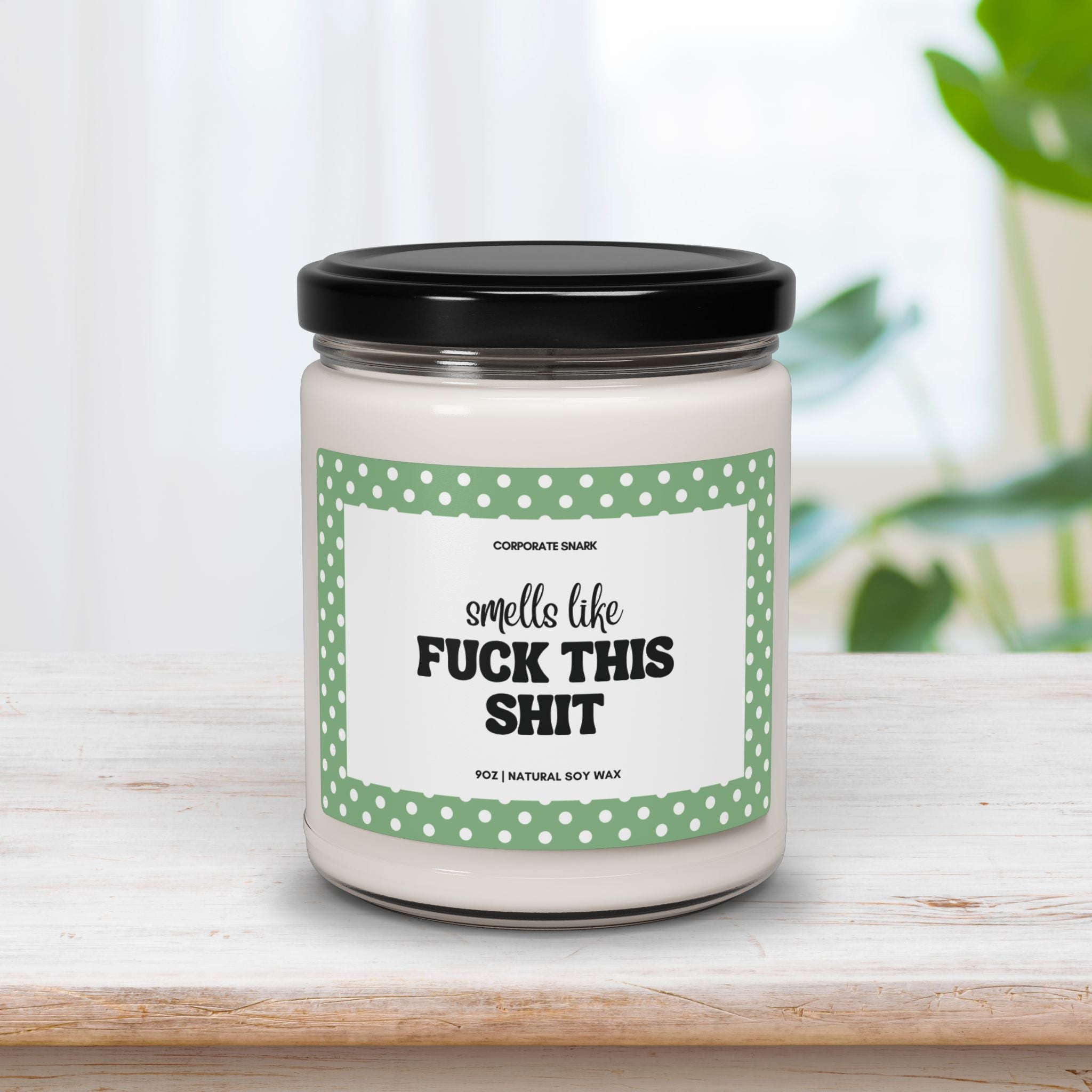 Smells Like Fuck This Shit Candle