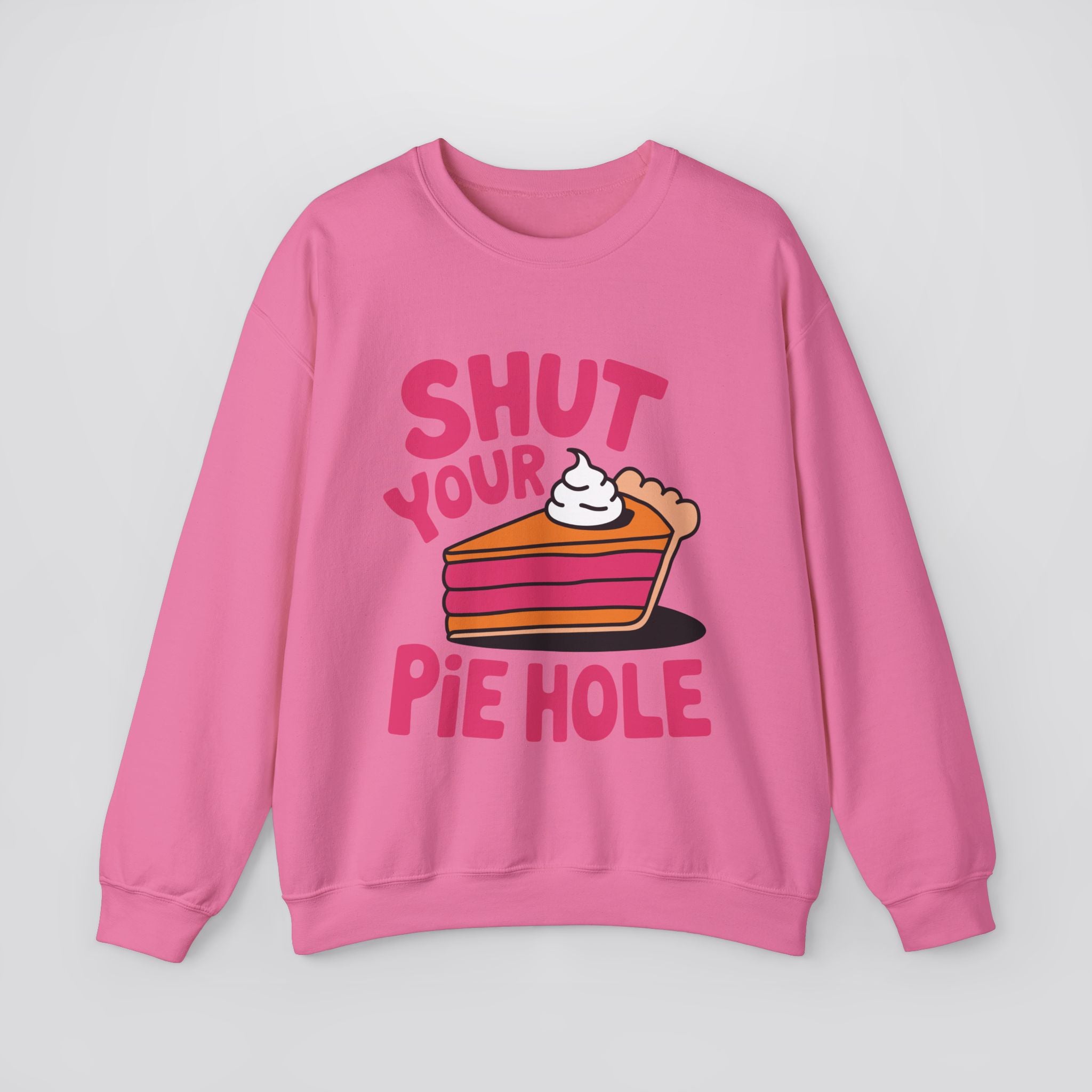 Shut Your Pie Hole Sweatshirt