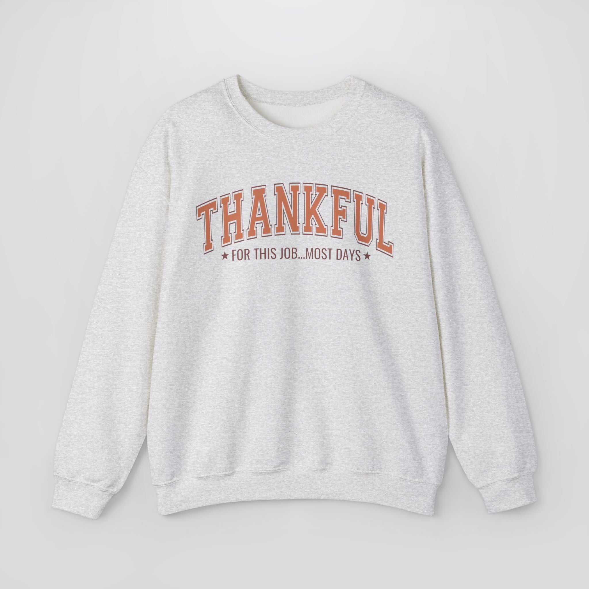 Thankful For This Job...Most Days Sweatshirt