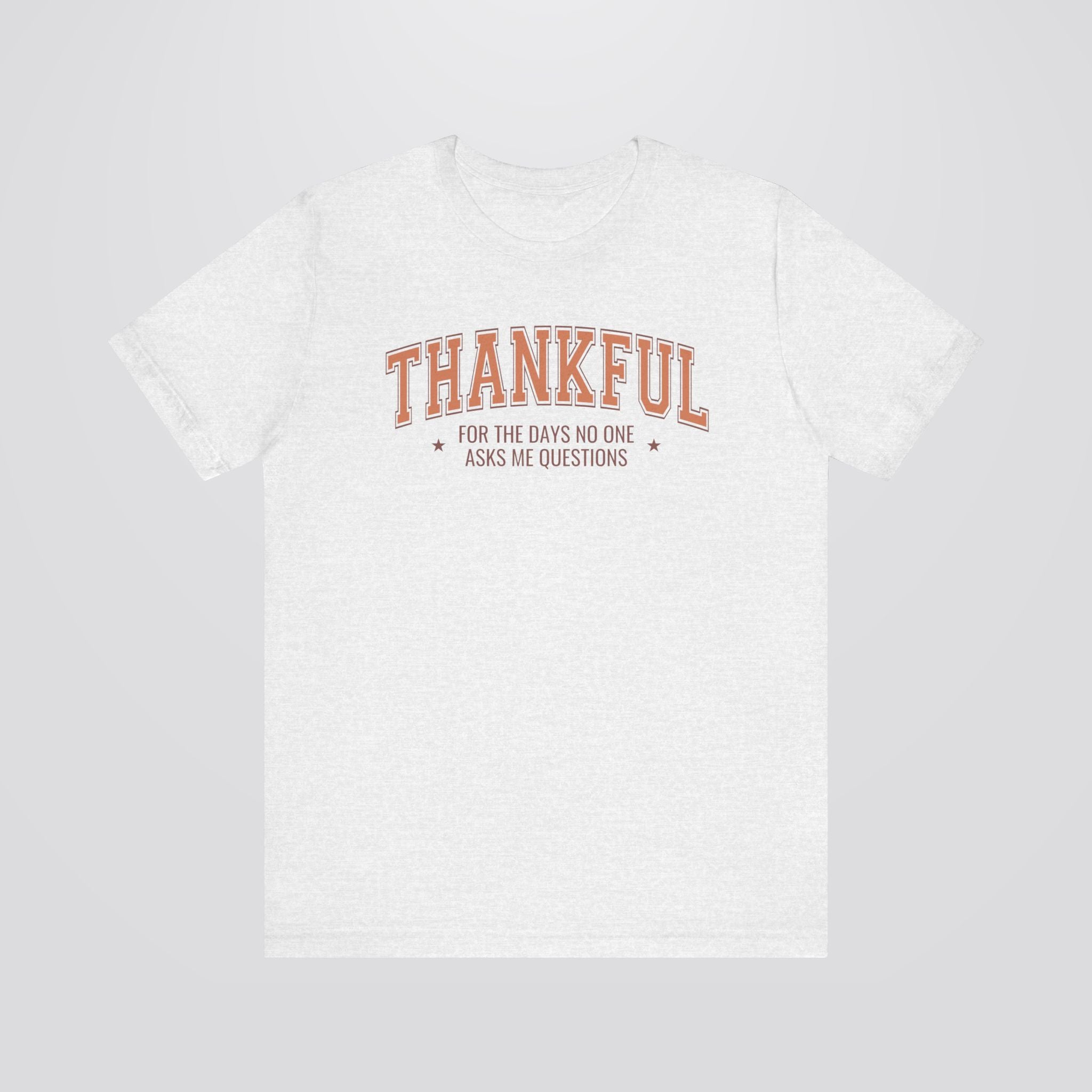 Thankful For The Days No One Asks Me Questions Tshirt