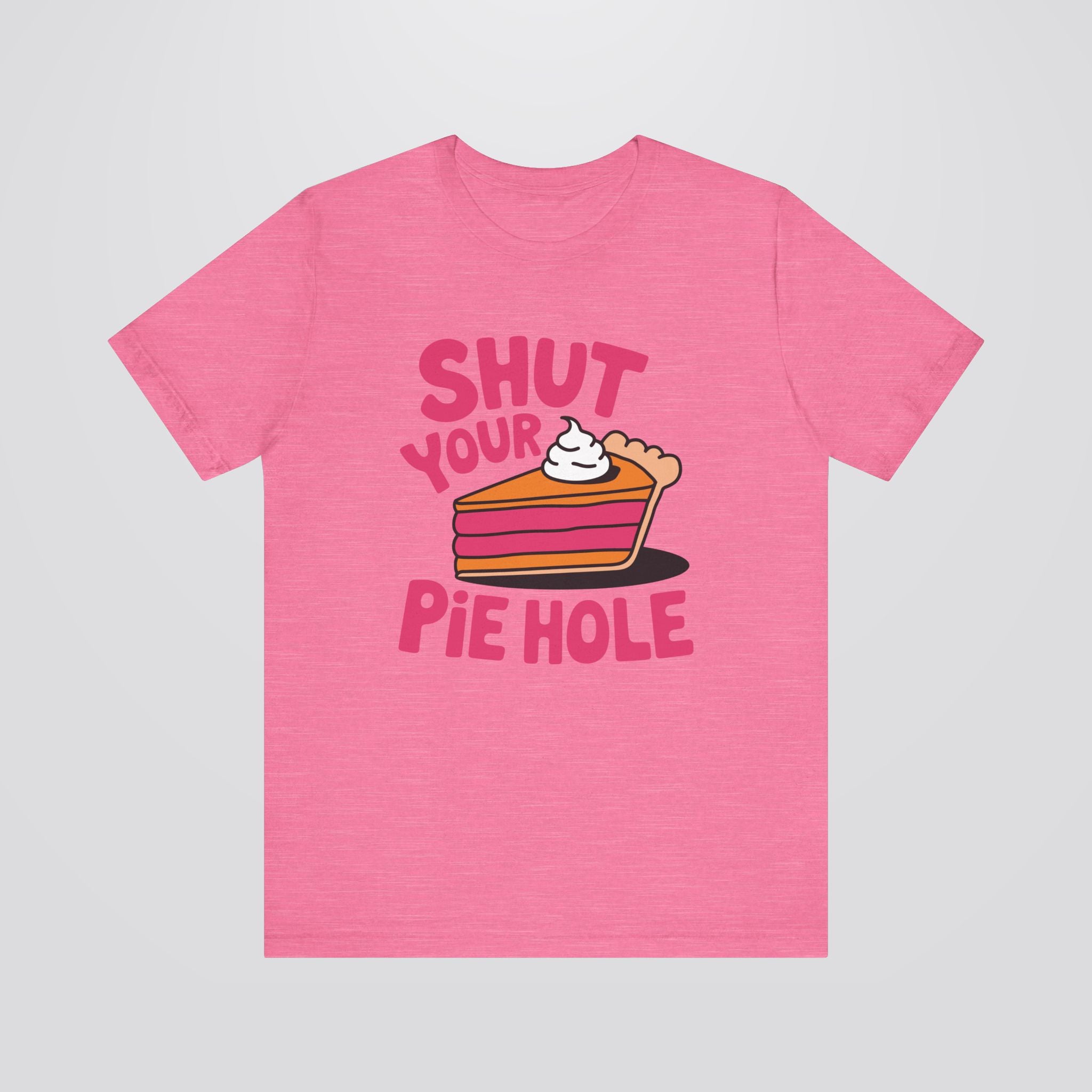 Shut Your Pie Hole Tshirt