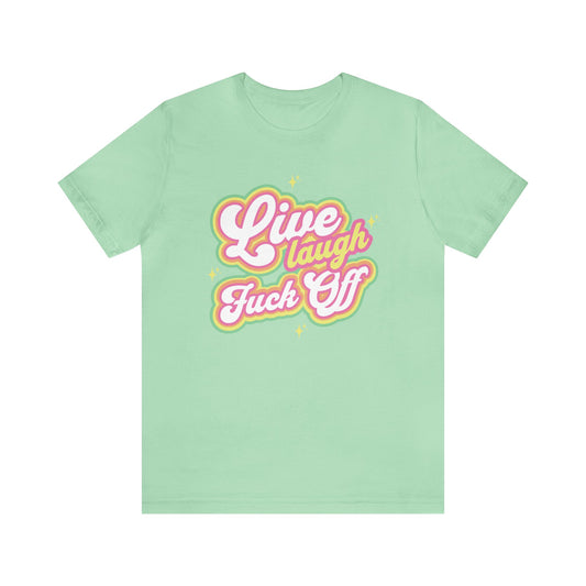Live Laugh Fuck Off Tee