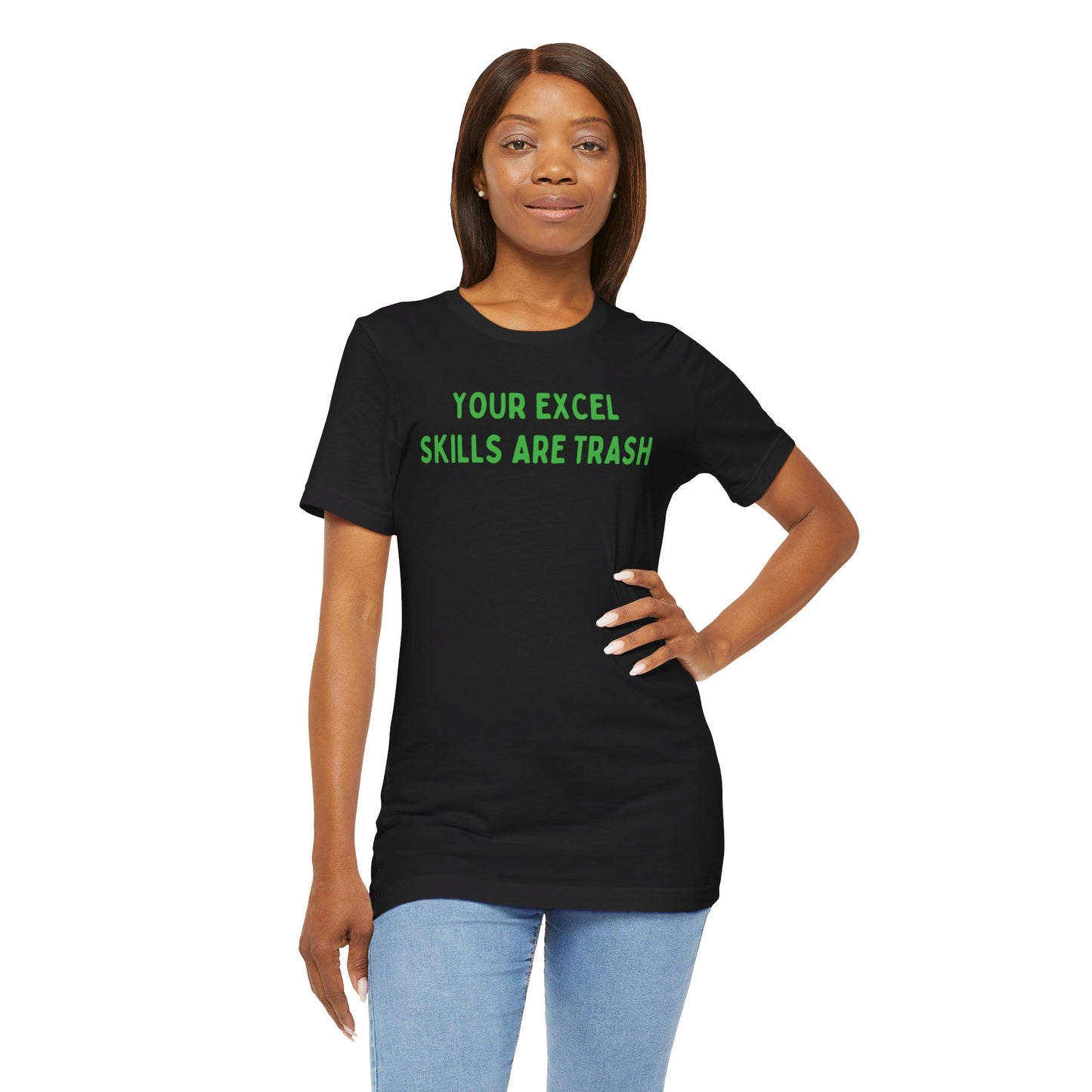 Your Excel Skills Are Trash Tshirt