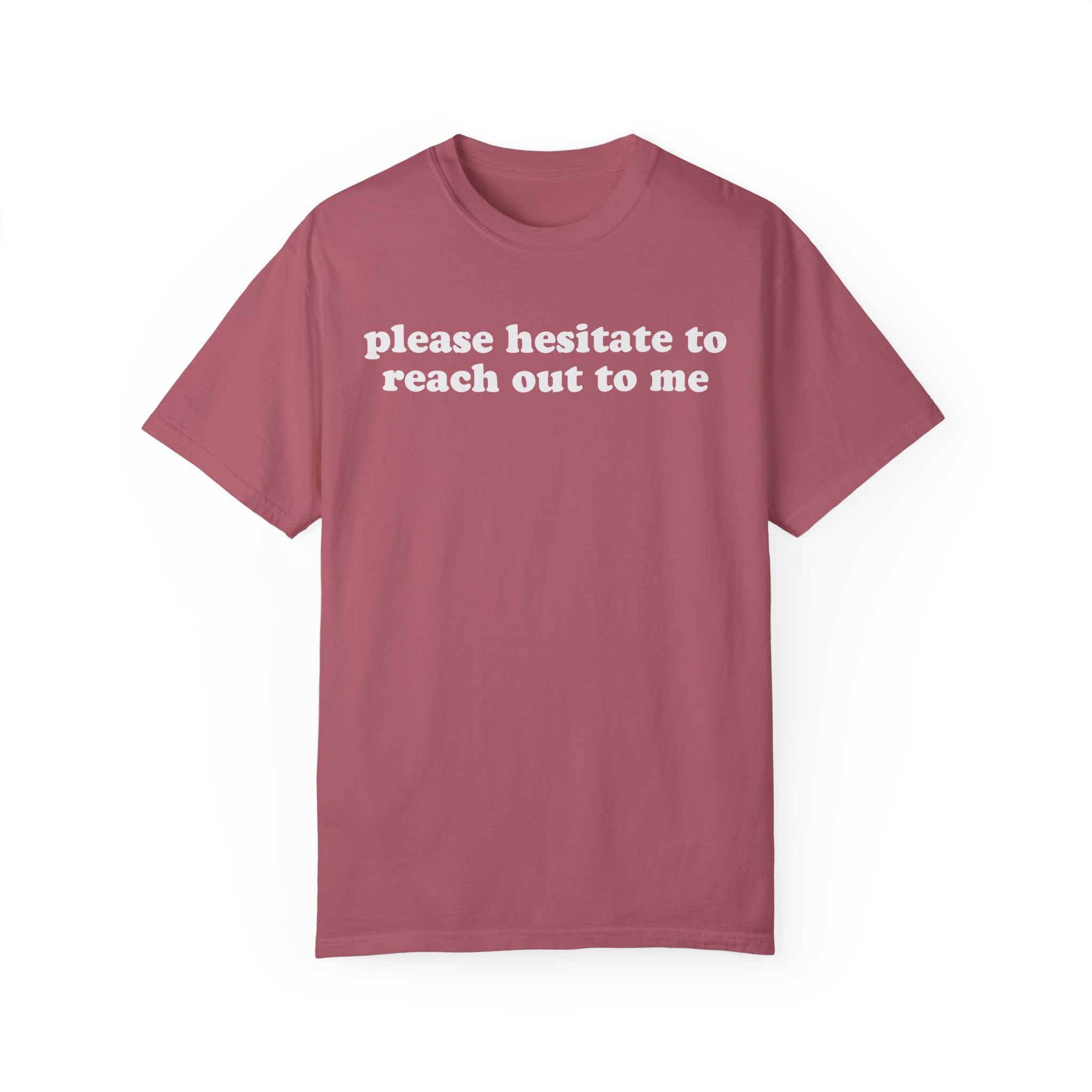 Please Hesitate To Reach Out To Me Tee