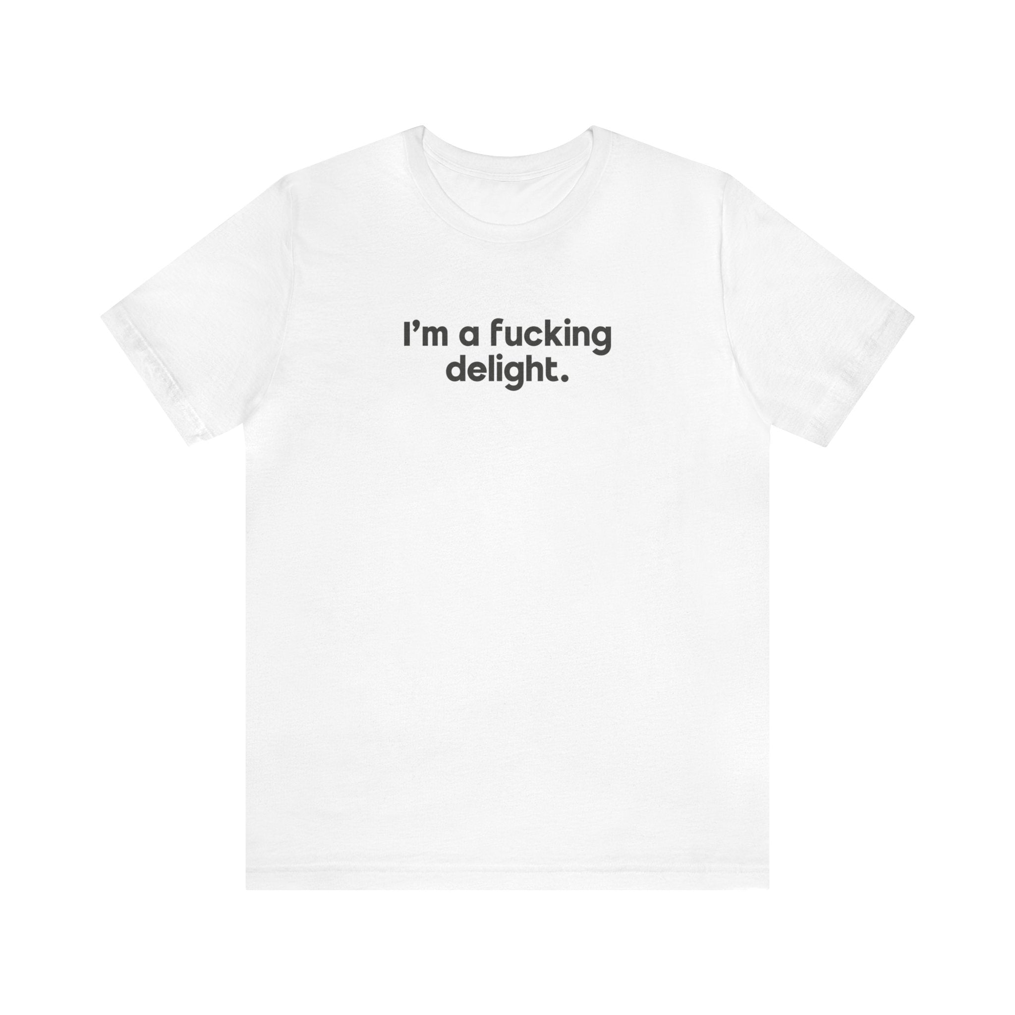 I'm a Fucking Delight Tee