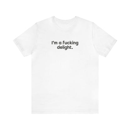 I'm a Fucking Delight Tee