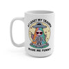 At Least My Trauma Made Me Funny Mug 15 oz