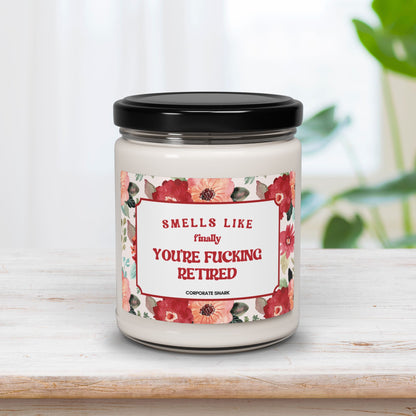 Smells Like Finally You're Fucking Retired Coworker Retirement Candle