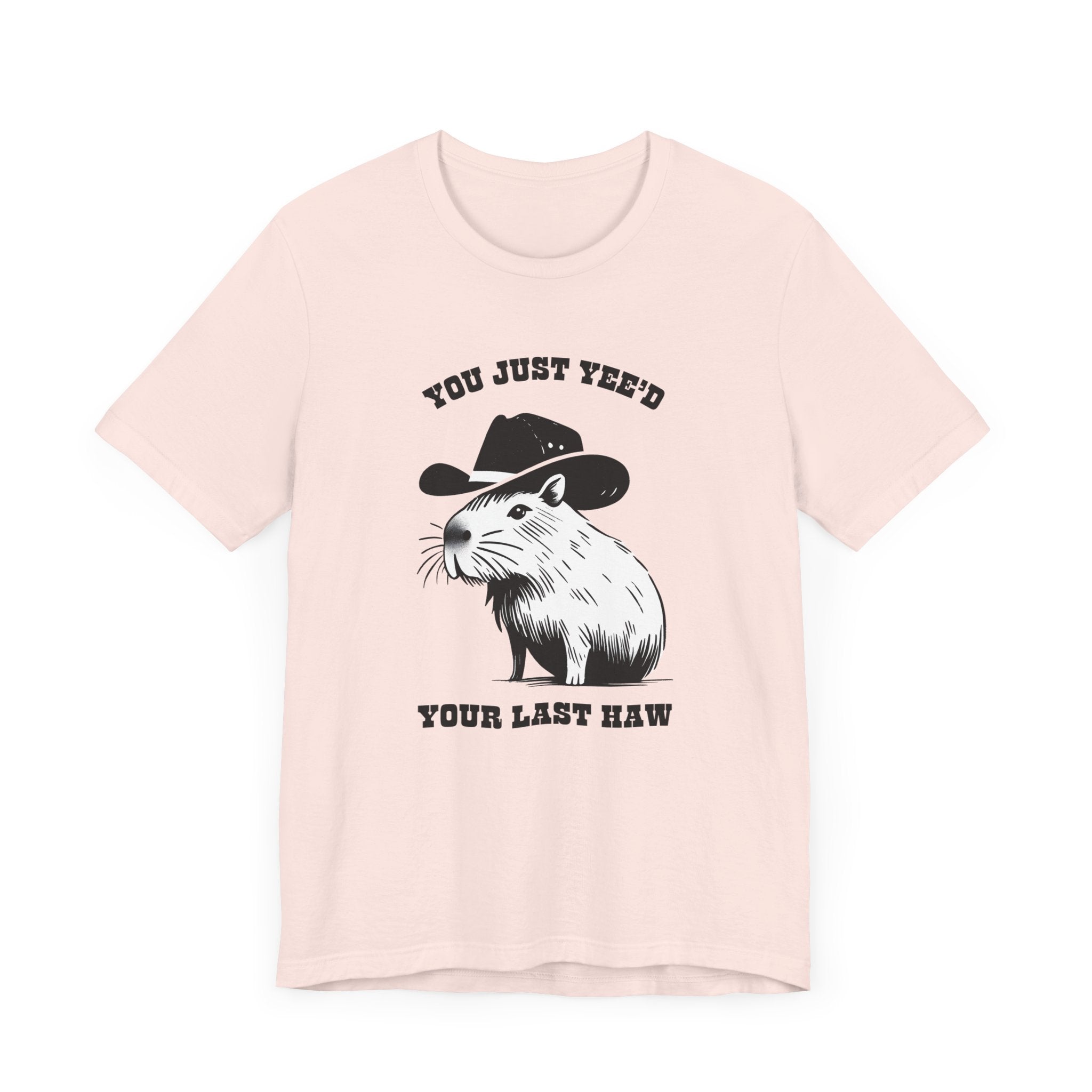 You Just Yeed Your Last Haw Tshirt