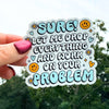 Sure! Let Me Drop Everything And Work On Your Problem Sticker