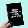 Nothing Surprises Me Anymore Notebook