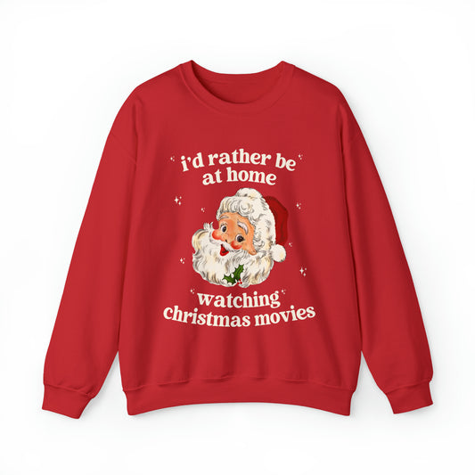 I'd Rather Be At Home Watching Christmas Movies Sweatshirt