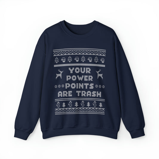 Ugly Christmas Sweater Your PowerPoints Are Trash Sweatshirt