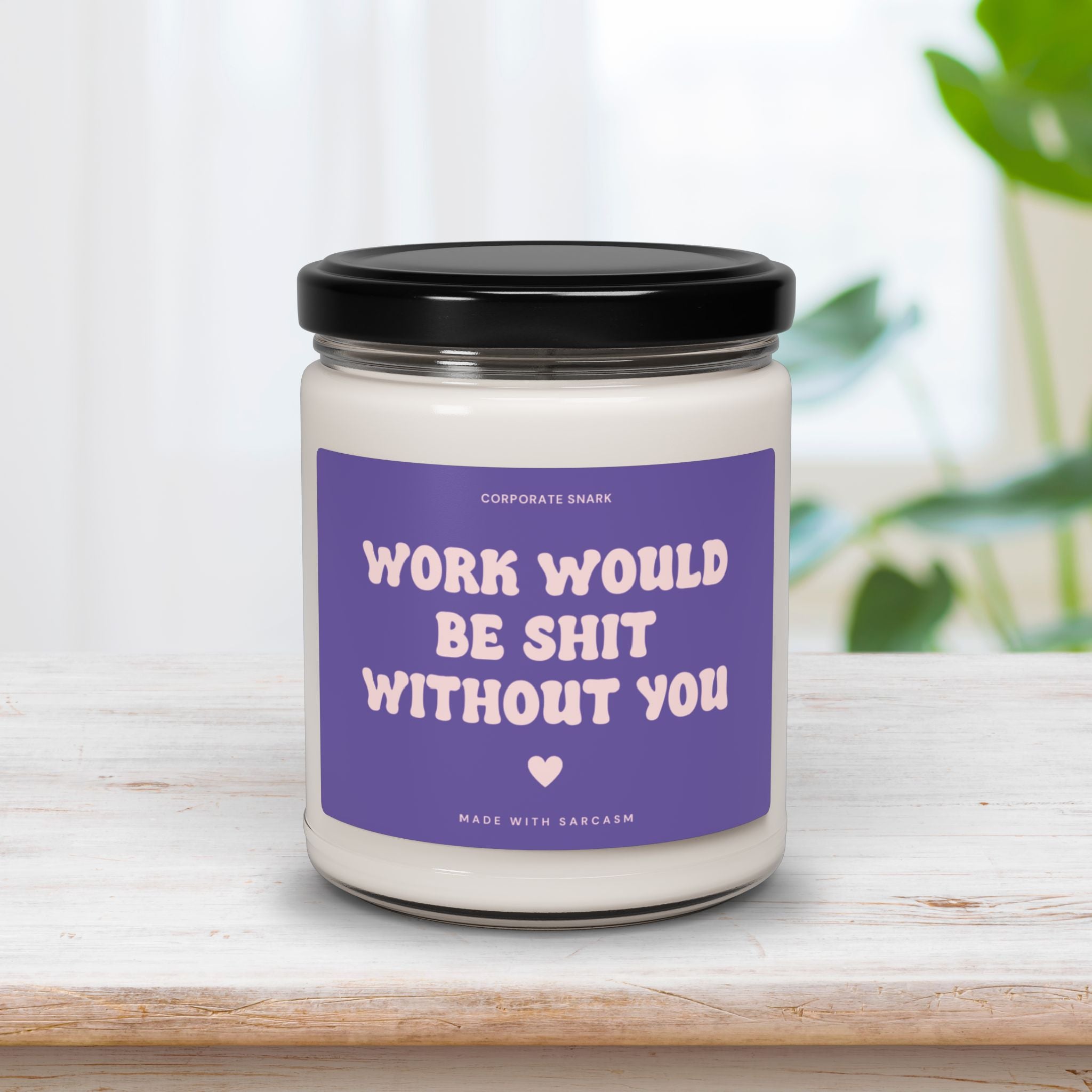 Work Would Be Shit Without You Candle for Coworkers