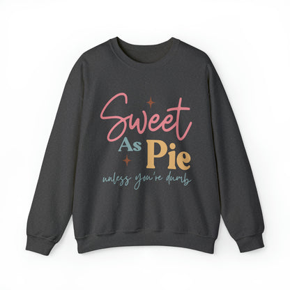 Sweet As Pie Unless You Are Dumb Sweatshirt