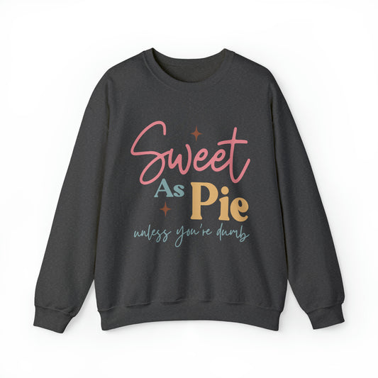 Sweet As Pie Unless You Are Dumb Sweatshirt