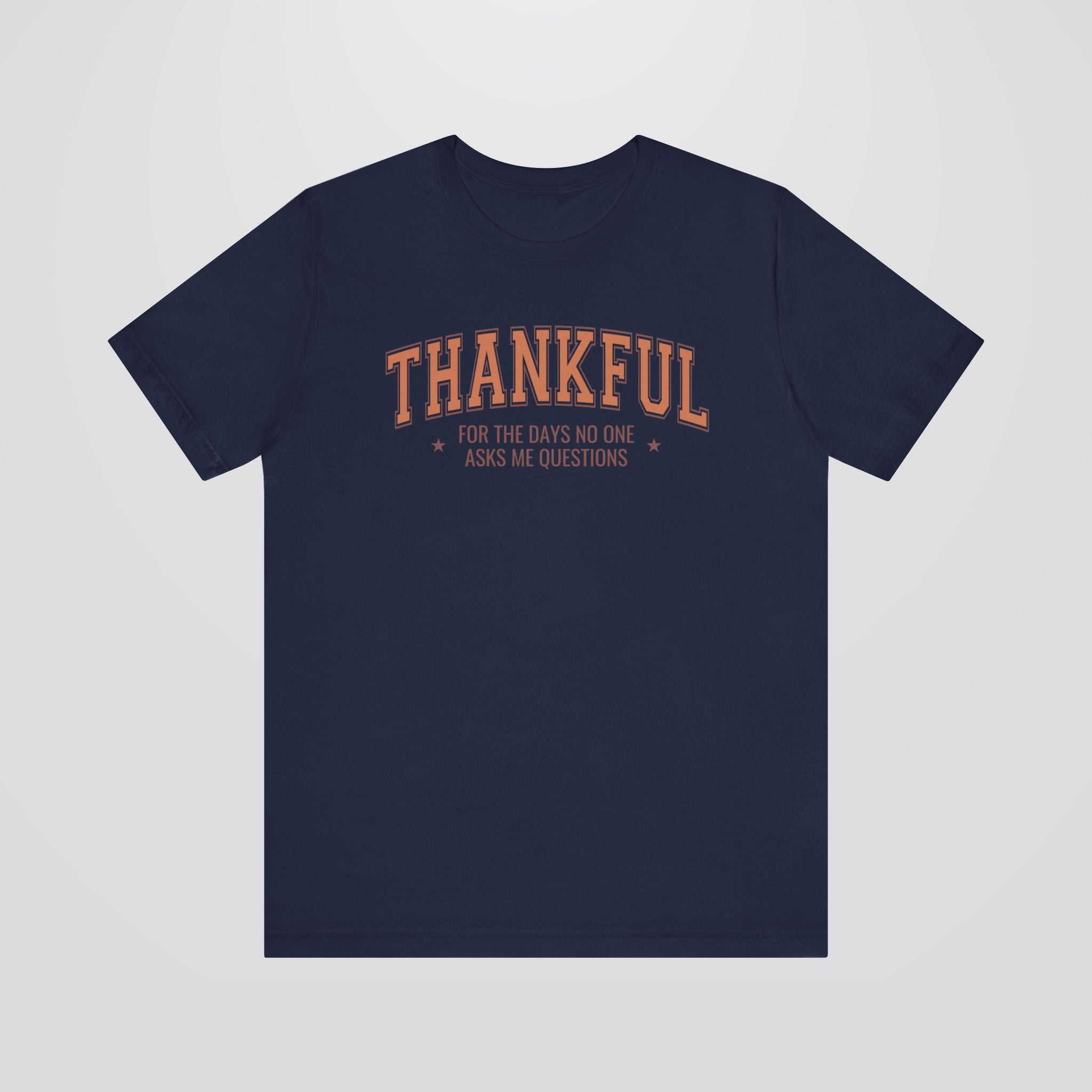 Thankful For The Days No One Asks Me Questions Tshirt