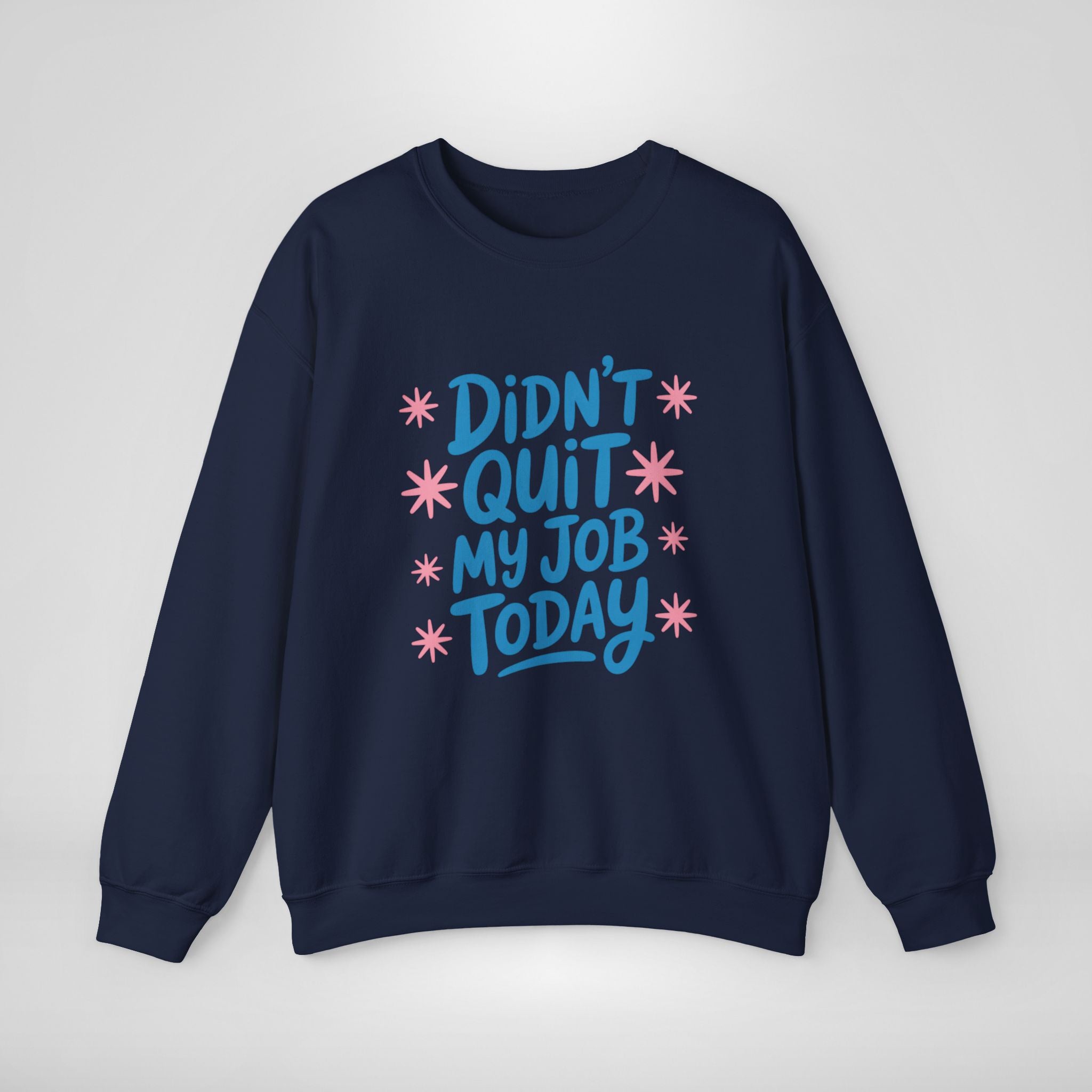 Didn't Quit My Job Today Sweatshirt
