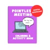 Pointless Meeting Coloring And Activity Book Digital Download