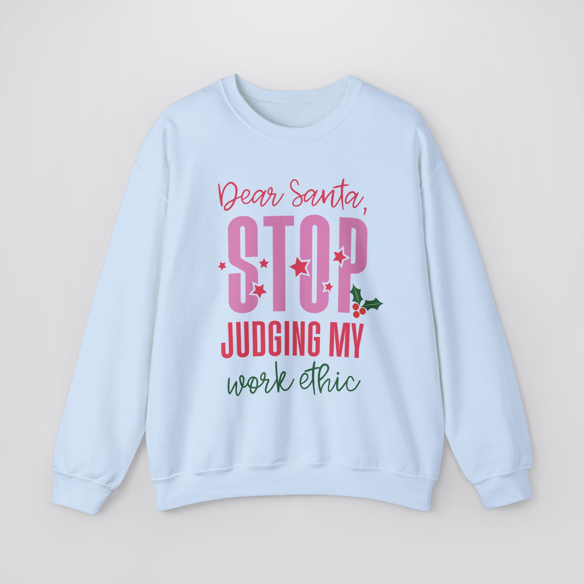 Dear Santa Stop Judging My Work Ethic Sweatshirt