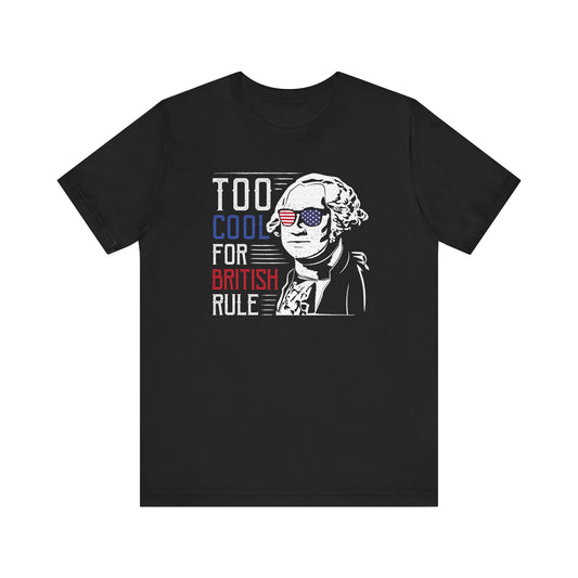 Too Cool For British Rule Tee