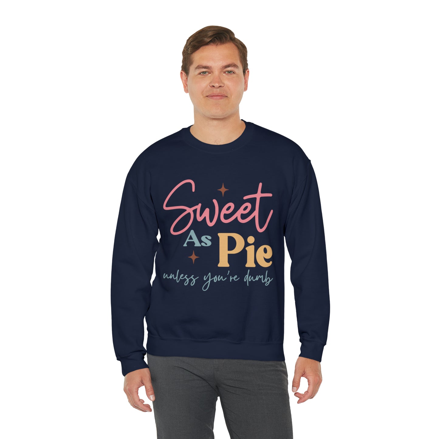 Sweet As Pie Unless You Are Dumb Sweatshirt